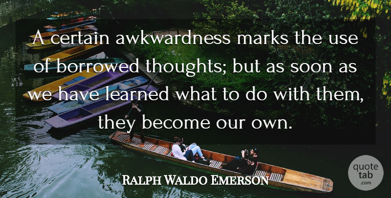Ralph Waldo Emerson Quote About Learning, Use, Mark: A Certain Awkwardness Marks The...