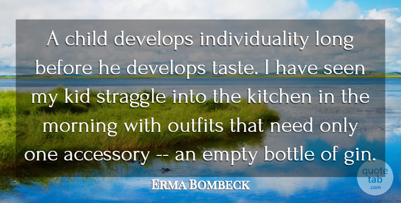 Erma Bombeck Quote About Accessory, Bottle, Child, Children, Develops: A Child Develops Individuality Long...