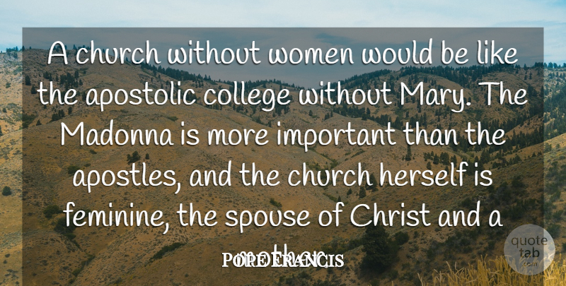 Pope Francis Quote About Mother, College, Important: A Church Without Women Would...
