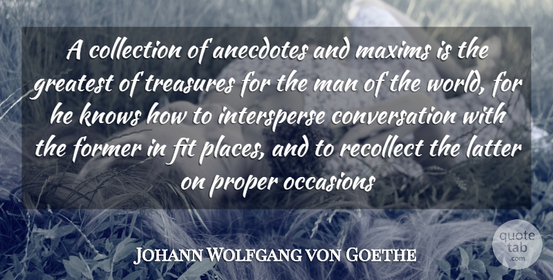 Johann Wolfgang von Goethe Quote About Anecdotes, Collection, Conversation, Fit, Former: A Collection Of Anecdotes And...
