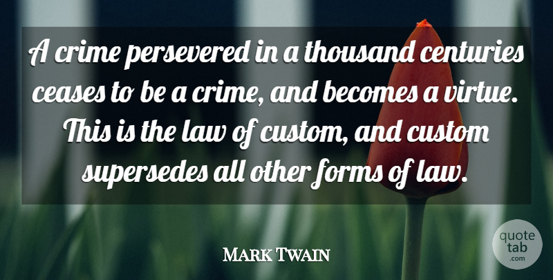 Mark Twain Quote About Law, Criminals, Tradition: A Crime Persevered In A...