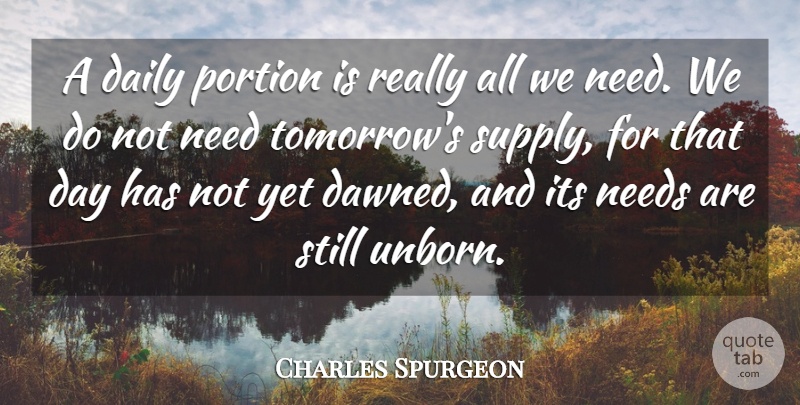 Charles Spurgeon Quote About Needs, Portion: A Daily Portion Is Really...