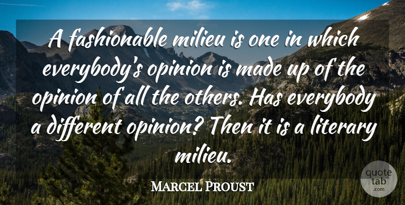 Marcel Proust Quote About Different Opinions, Literature, Made: A Fashionable Milieu Is One...