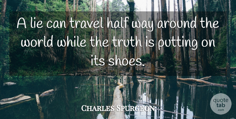 Charles Spurgeon Quote About Trust, Travel, Truth: A Lie Can Travel Half...