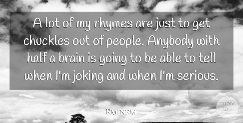Eminem Quote About People, Brain, Half: A Lot Of My Rhymes...