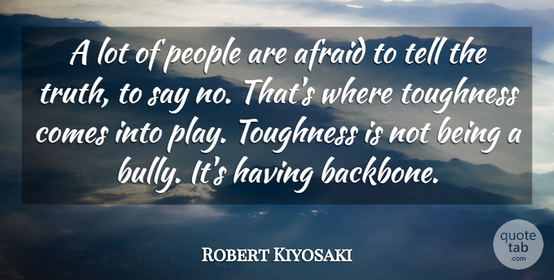 Robert Kiyosaki Quote About Bullying, Fear, Play: A Lot Of People Are...