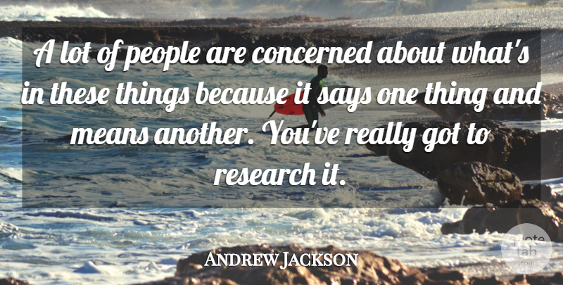 Andrew Jackson Quote About Concerned, Means, People, Research, Says: A Lot Of People Are...