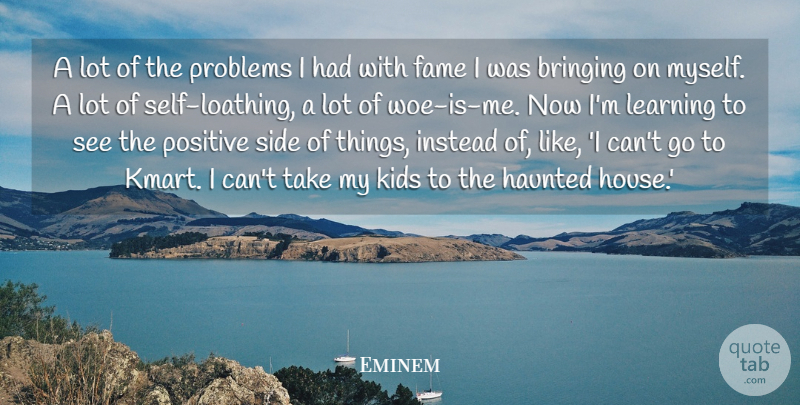 Eminem Quote About Kids, Woe Is Me, Self: A Lot Of The Problems...