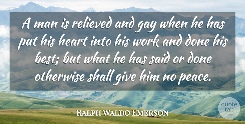 Ralph Waldo Emerson Quote About Peace, Heart, Gay: A Man Is Relieved And...