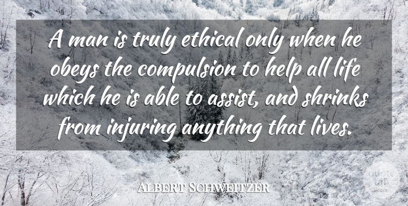 Albert Schweitzer Quote About Leadership, Men, Able: A Man Is Truly Ethical...