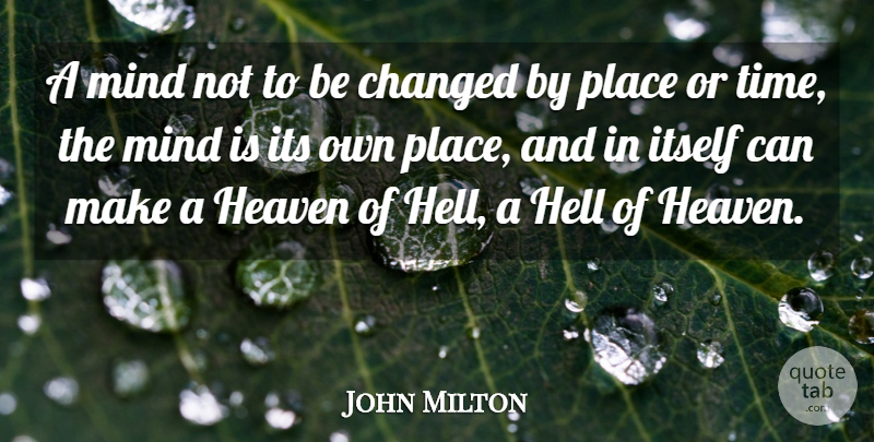 John Milton Quote About Changed, Heaven, Hell, Itself, Mind: A Mind Not To Be...