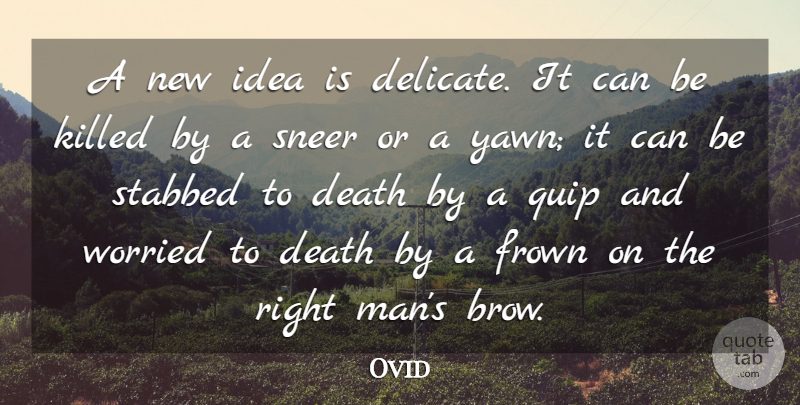 Ovid Quote About Death, Frown, Sneer, Worried: A New Idea Is Delicate...