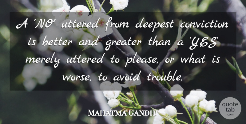 Mahatma Gandhi Quote About Avoid, Conviction, Deepest, Greater, Merely: A No Uttered From Deepest...