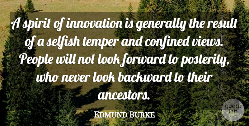 Edmund Burke Quote About Backward, Confined, Generally, People, Result: A Spirit Of Innovation Is...