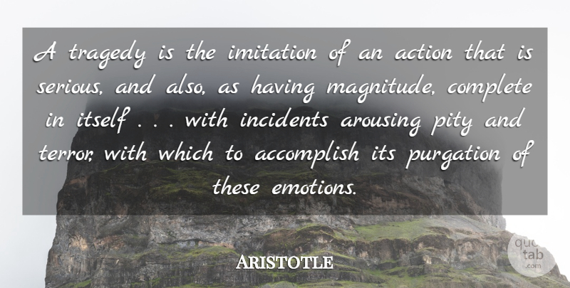 Aristotle Quote About Accomplish, Action, Complete, Imitation, Incidents: A Tragedy Is The Imitation...