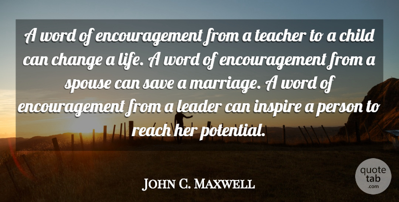 John C. Maxwell Quote About Leadership, Teacher, Encouragement: A Word Of Encouragement From...
