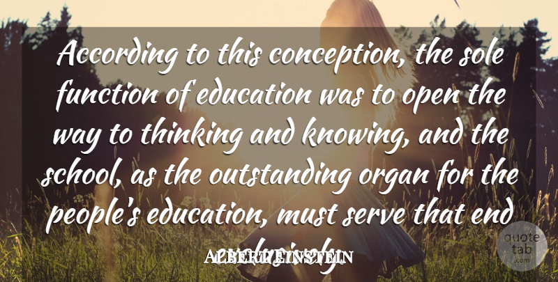 Albert Einstein Quote About According, Education, Function, Open, Organ: According To This Conception The...