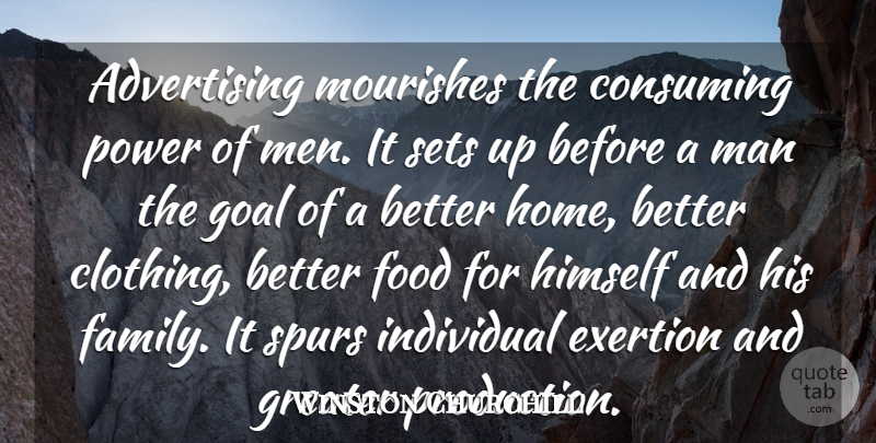 Winston Churchill Quote About Home, Men, Goal: Advertising Mourishes The Consuming Power...