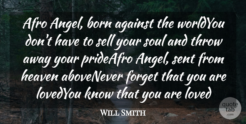 Will Smith Quote About Against, Born, Forget, Heaven, Loved: Afro Angel Born Against The...
