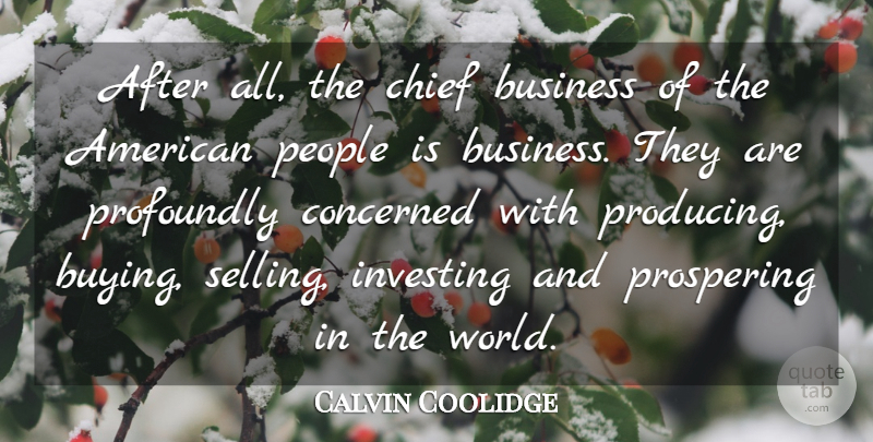Calvin Coolidge Quote About Usa, People, Investing: After All The Chief Business...