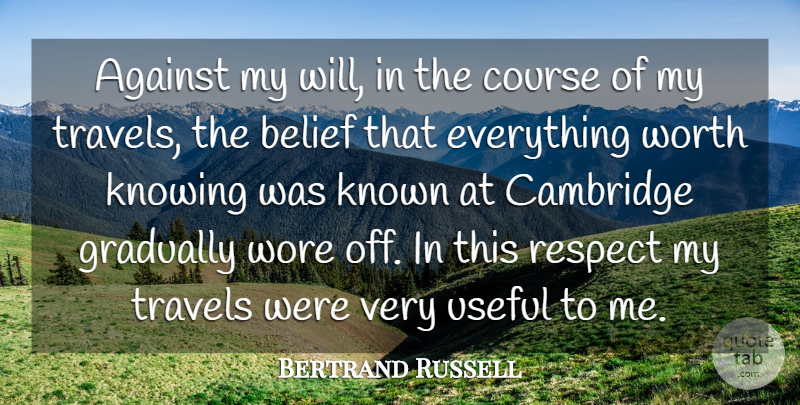 Bertrand Russell Quote About Travel, Adventure, Knowing: Against My Will In The...