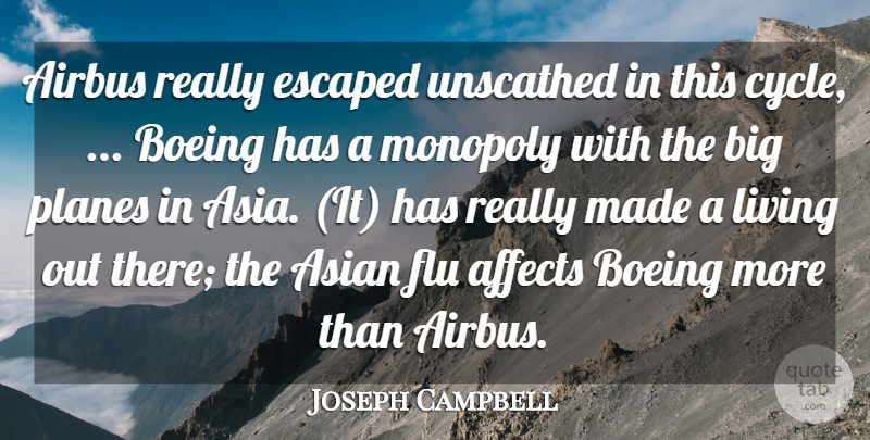 Joseph Campbell Quote About Affects, Asian, Escaped, Flu, Living: Airbus Really Escaped Unscathed In...
