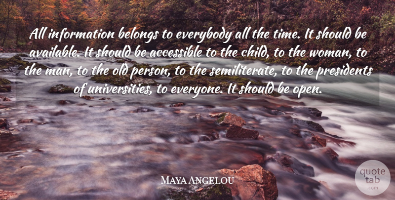 Maya Angelou Quote About Accessible, Belongs, Everybody, Information, Presidents: All Information Belongs To Everybody...