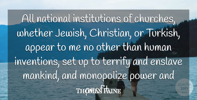 Thomas Paine Quote About Appear, Human, National, Power, Terrify: All National Institutions Of Churches...