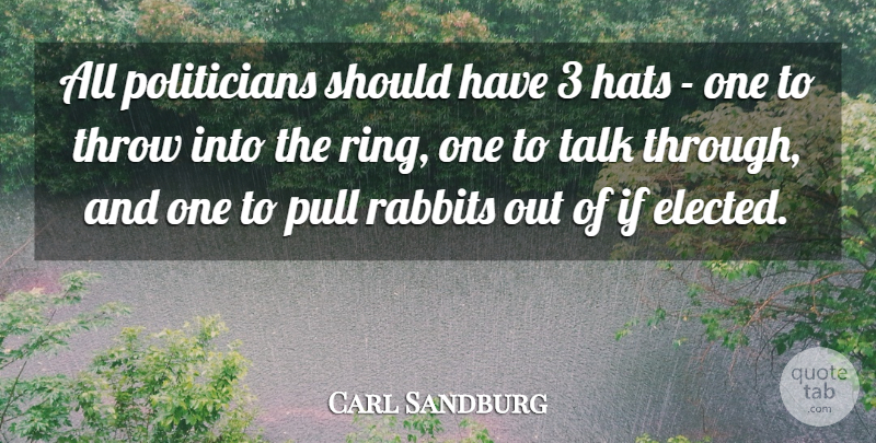 Carl Sandburg Quote About Pull, Rabbits, Throw: All Politicians Should Have 3...