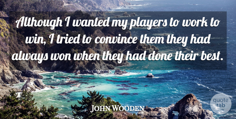 John Wooden Quote About Basketball, Player, Winning: Although I Wanted My Players...