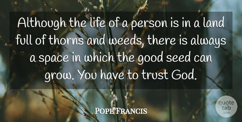 Pope Francis Quote About Trust, Weed, Land: Although The Life Of A...