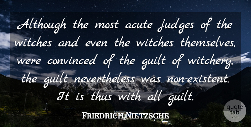 Friedrich Nietzsche Quote About Judging, Guilt, Existentialism: Although The Most Acute Judges...