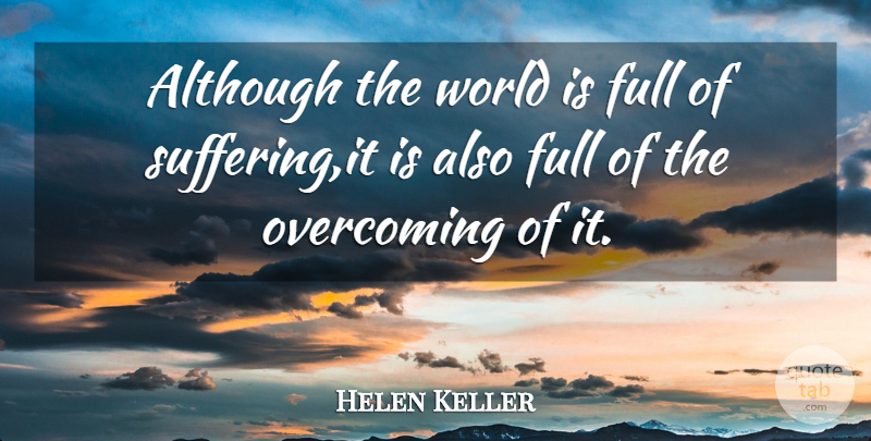 Helen Keller Quote About Although, American Author, Full, Overcoming: Although The World Is Full...