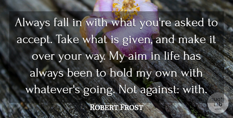 Robert Frost Quote About Life, Fall, Acceptance: Always Fall In With What...