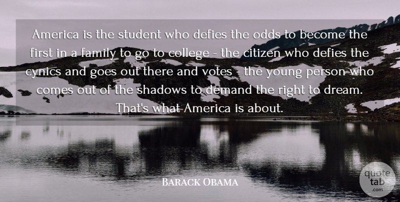 Barack Obama Quote About America, Citizen, Cynics, Defies, Demand: America Is The Student Who...