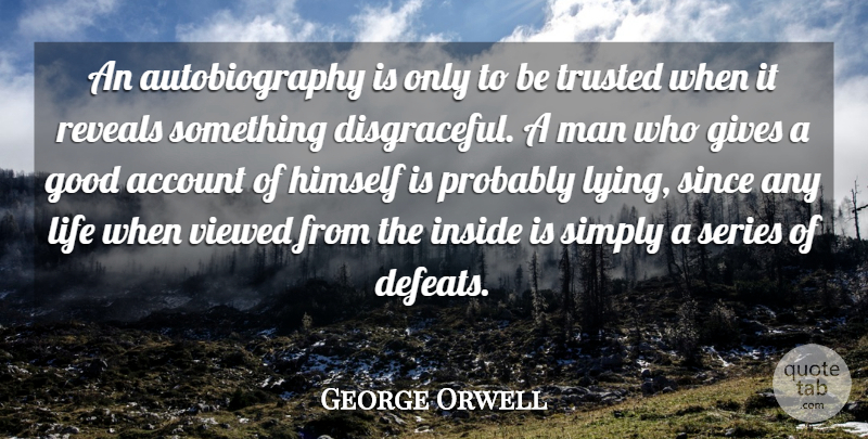 George Orwell Quote About Account, Gives, Good, Himself, Inside: An Autobiography Is Only To...