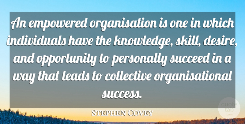 Stephen Covey Quote About Collective, Empowered, Knowledge, Leads, Opportunity: An Empowered Organisation Is One...