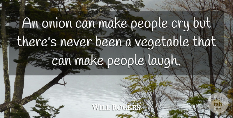 Will Rogers Quote About Funny, Laughter, Food: An Onion Can Make People...