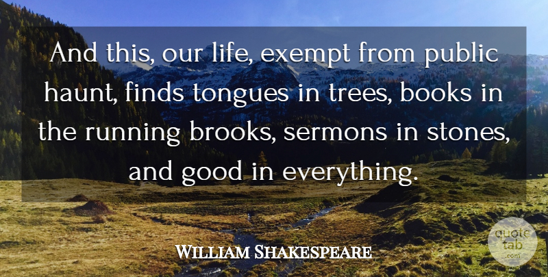 William Shakespeare Quote About Life, Running, Nature: And This Our Life Exempt...