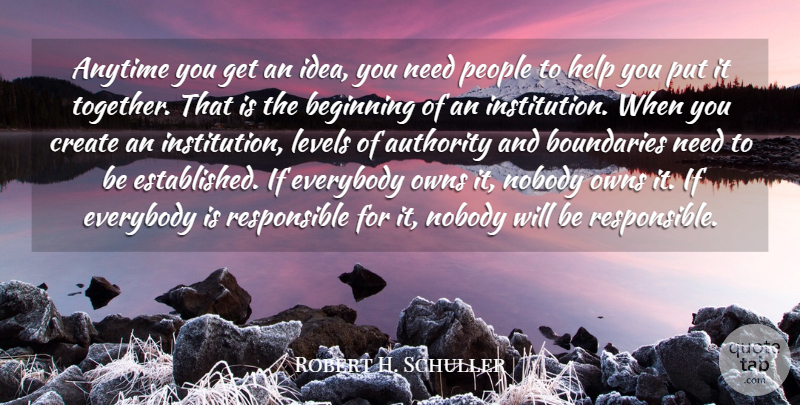 Robert H. Schuller Quote About Anytime, Authority, Boundaries, Create, Everybody: Anytime You Get An Idea...
