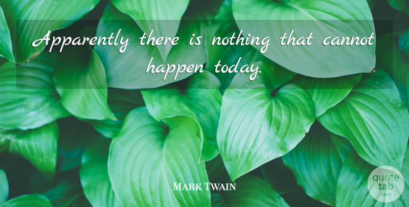 Mark Twain Quote About Life, Positivity, Today: Apparently There Is Nothing That...
