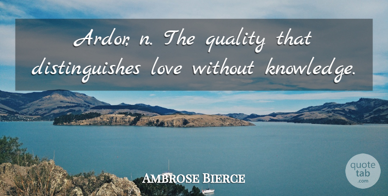 Ambrose Bierce Quote About American Journalist, Love: Ardor N The Quality That...