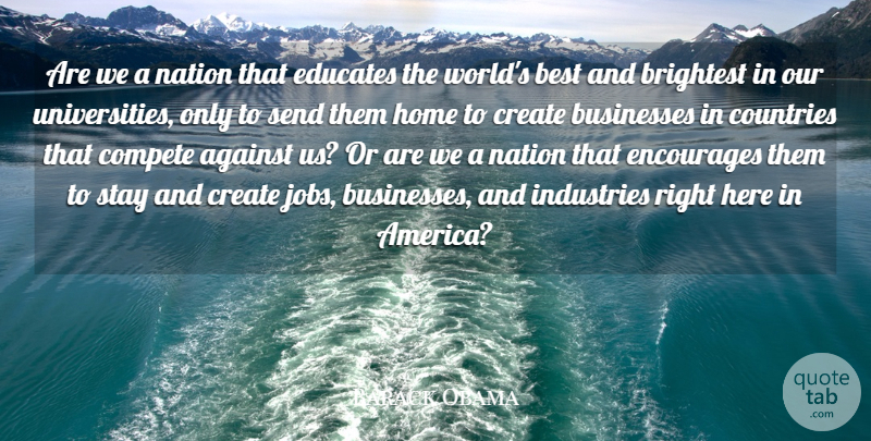 Barack Obama Quote About Against, Best, Brightest, Businesses, Compete: Are We A Nation That...