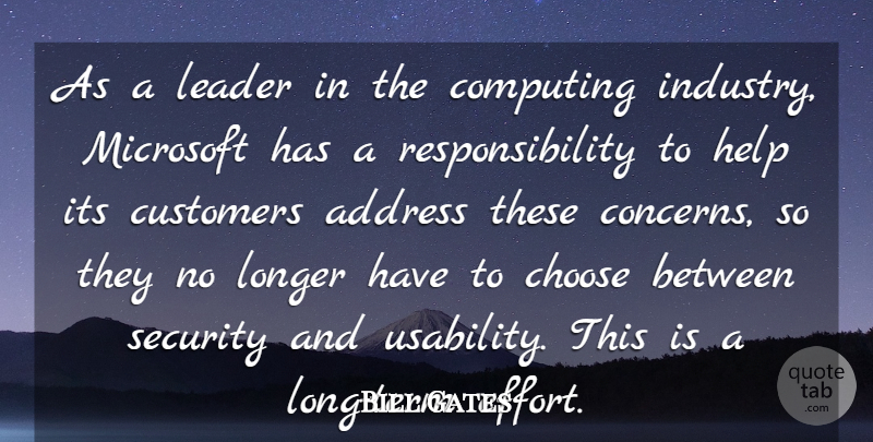 Bill Gates Quote About Address, Choose, Computing, Customers, Help: As A Leader In The...