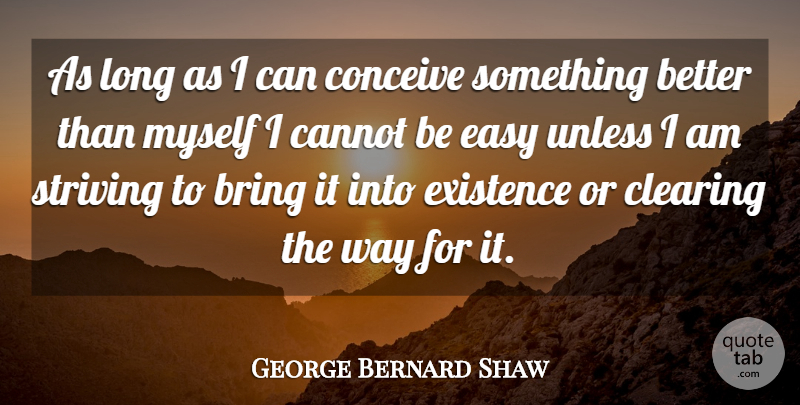 George Bernard Shaw Quote About Bring, Cannot, Clearing, Conceive, Easy: As Long As I Can...