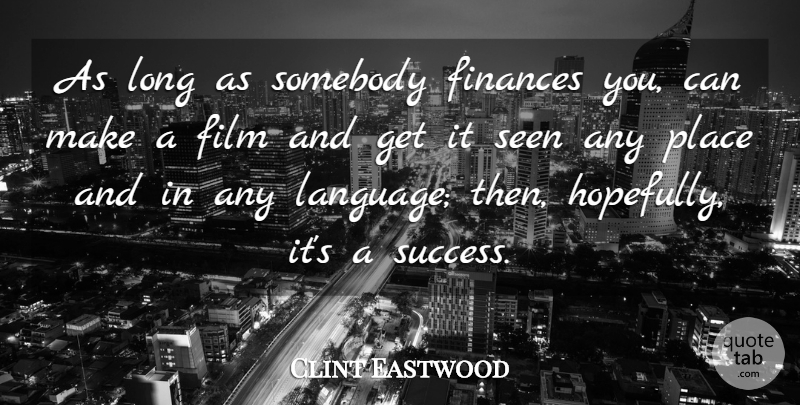 Clint Eastwood Quote About Finances, Somebody, Success: As Long As Somebody Finances...