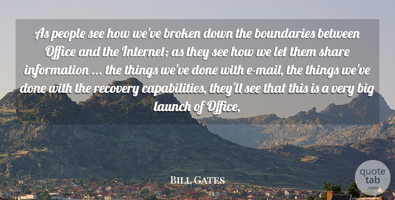 Bill Gates Quote About Boundaries, Broken, Information, Launch, Office: As People See How Weve...