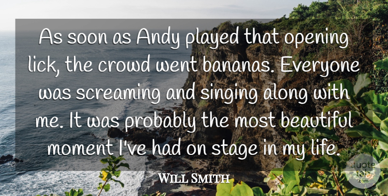 Will Smith Quote About Along, Andy, Beautiful, Crowd, Moment: As Soon As Andy Played...