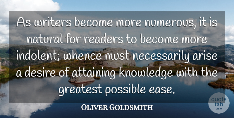 Oliver Goldsmith Quote About Desire, Ease, Natural: As Writers Become More Numerous...