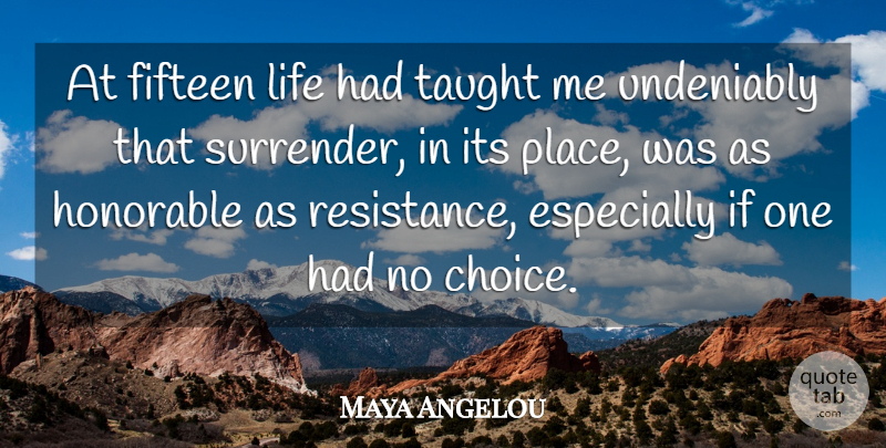 Maya Angelou Quote About Life, Choices, Caged Birds: At Fifteen Life Had Taught...